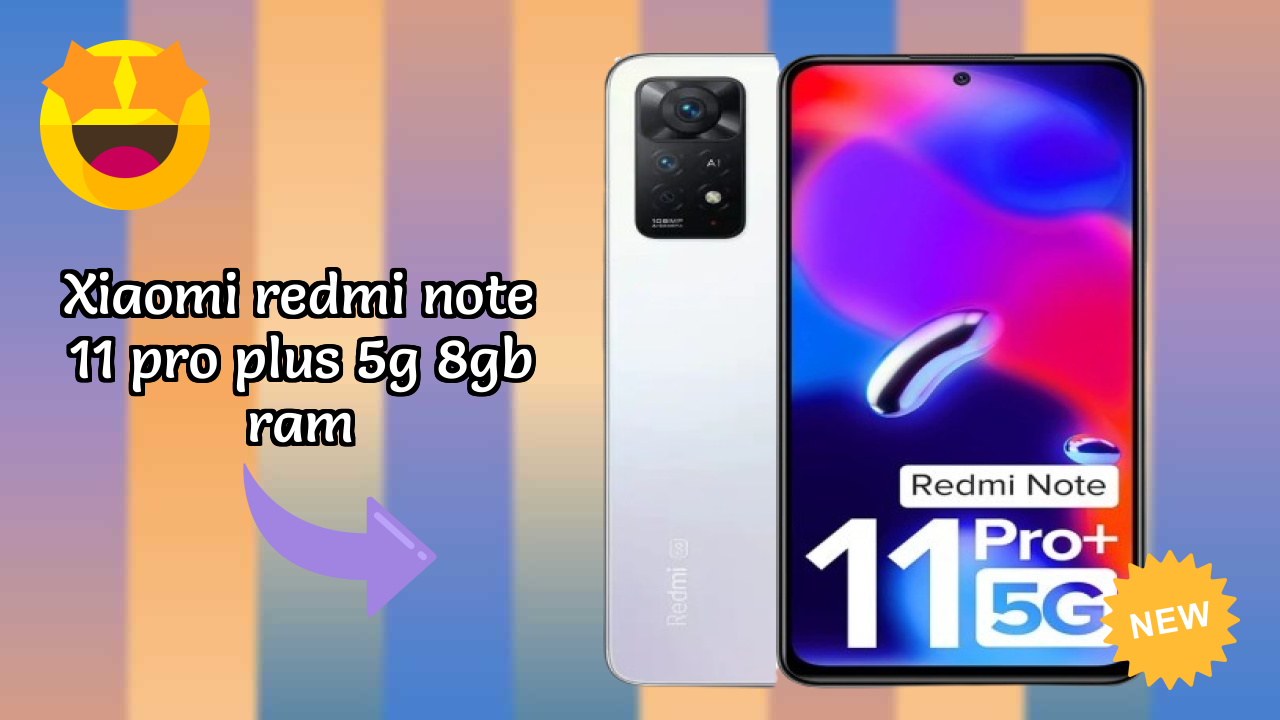 Xiaomi Redmi Note 11 Pro Plus 5G 8GB RAM Display Technology: AMOLED Explained